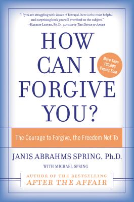 How Can I Forgive You?: The Courage to Forgive, the Freedom Not to