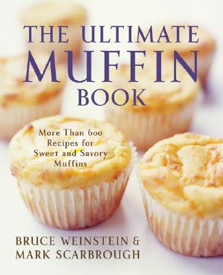 The Ultimate Muffin Book: More Than 600 Recipes for Sweet and Savory Muffins