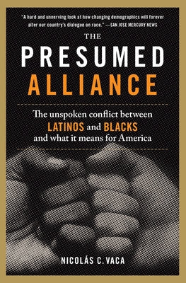 The Presumed Alliance: The Unspoken Conflict Between Latinos and Blacks and What It Means for America