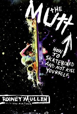 The Mutt: How to Skateboard and Not Kill Yourself