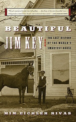 Beautiful Jim Key: The Lost History of the World's Smartest Horse