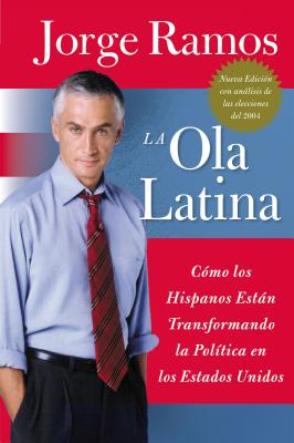 Ola Latina, La: Como Los Hispanos Estan Transformando La Politica En Los Estados Unidos