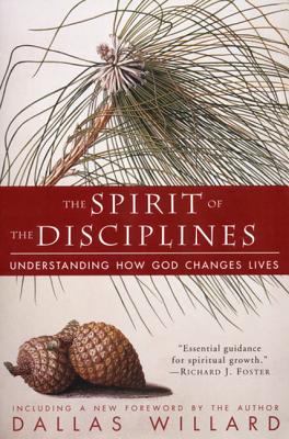 The Spirit of the Disciplines - Reissue: Understanding How God Changes Lives