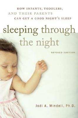 Sleeping Through the Night, Revised Edition: How Infants, Toddlers, and Their Parents Can Get a Good Night's Sleep