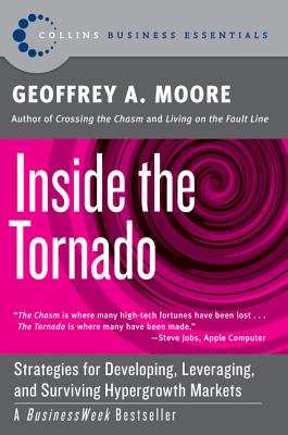 Inside the Tornado: Strategies for Developing, Leveraging, and Surviving Hypergrowth Markets