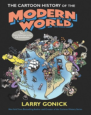 The Cartoon History of the Modern World Part 1: From Columbus to the U.S. Constitution