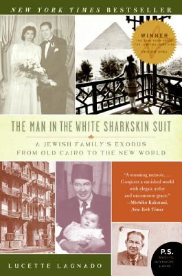 The Man in the White Sharkskin Suit: A Jewish Family's Exodus from Old Cairo to the New World