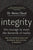 Integrity: The Courage to Meet the Demands of Reality