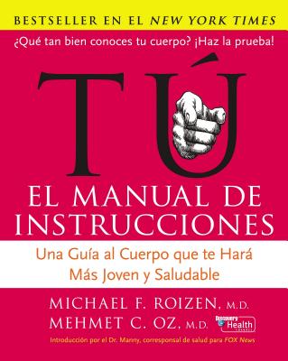 Tu: El Manual de Instrucciones: Una Guía Al Cuerpo Que Te Hará Más Joven Y Saludable