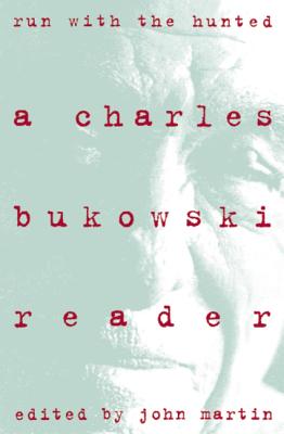 Run with the Hunted: Charles Bukowski Reader, a