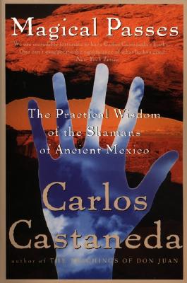 Magical Passes: The Practical Wisdom of the Shamans of Ancient Mexico