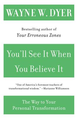 You'll See It When You Believe It: The Way to Your Personal Transformation