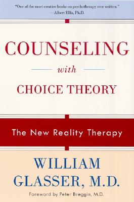 Counseling with Choice Theory: The New Reality Therapy