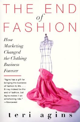 The End of Fashion: How Marketing Changed the Clothing Business Forever