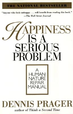 Happiness Is a Serious Problem: A Human Nature Repair Manual