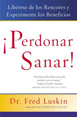 Perdonar Es Sanar!: Liberese de Los Rencores Y Experimente Los Beneficios