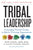 Tribal Leadership: Leveraging Natural Groups to Build a Thriving Organization