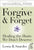 Forgive and Forget: Healing the Hurts We Don't Deserve