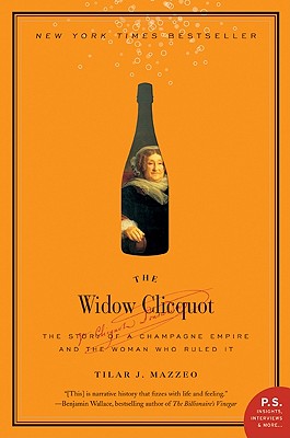 The Widow Clicquot: The Story of a Champagne Empire and the Woman Who Ruled It