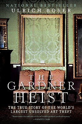 The Gardner Heist: The True Story of the World's Largest Unsolved Art Theft