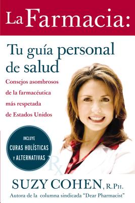 La Farmacia: Tu Guia Personal de Salud: Consejos Asombrosos de la Farmaceutica Mas Respetada de Estados Unidos = The 24-Hour Pharma = The 24-Hour Phar