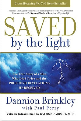 Saved by the Light: The True Story of a Man Who Died Twice and the Profound Revelations He Received