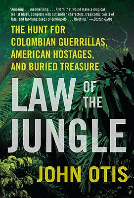 Law of the Jungle: The Hunt for Colombian Guerrillas, American Hostages, and Buried Treasure