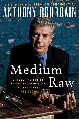 Medium Raw: A Bloody Valentine to the World of Food and the People Who Cook