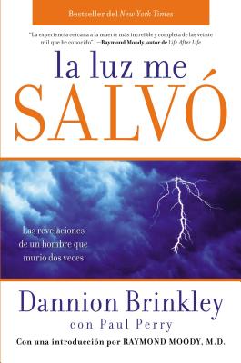 La Luz Me Salvo: Las Revelaciones de un Hombre Que Murio DOS Veces