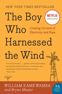 The Boy Who Harnessed the Wind: Creating Currents of Electricity and Hope