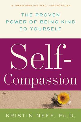 Self-Compassion: The Proven Power of Being Kind to Yourself