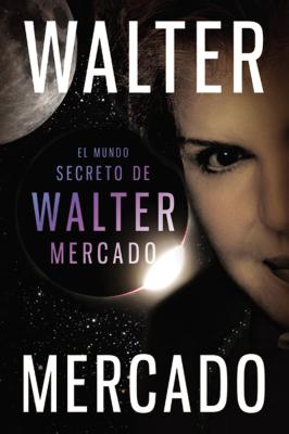 Mundo secreto de Walter Mercado = The Secret World of Walter Mercado