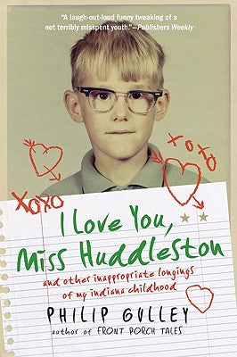 I Love You, Miss Huddleston: And Other Inappropriate Longings of My Indiana Childhood