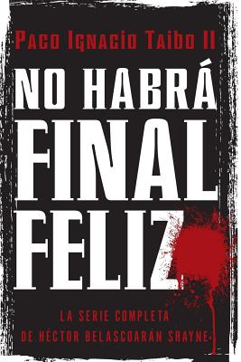 No Habrá Final Feliz: La Serie Completa de Héctor Belascoarán Shayne