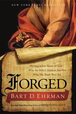 Forged: Writing in the Name of God - Why the Bible's Authors Are Not Who We Think They Are