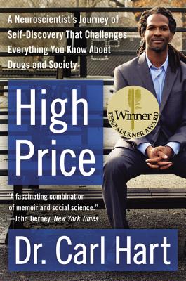 High Price: A Neuroscientist's Journey of Self-Discovery That Challenges Everything You Know about Drugs and Society