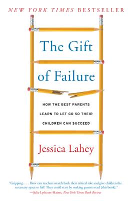 The Gift of Failure: How the Best Parents Learn to Let Go So Their Children Can Succeed