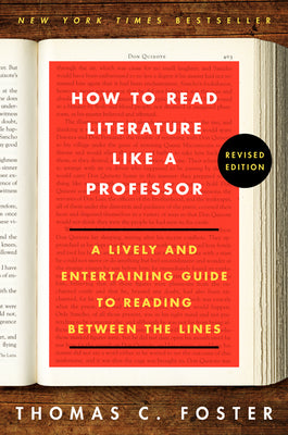 How to Read Literature Like a Professor Revised Edition: A Lively and Entertaining Guide to Reading Between the Lines