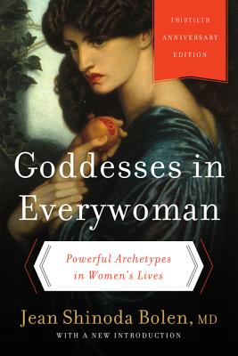 Goddesses in Everywoman: Powerful Archetypes in Women's Lives