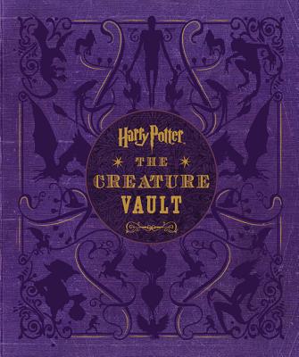 Harry Potter: The Creature Vault: The Creatures and Plants of the Harry Potter Films [With Poster]