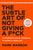 The Subtle Art of Not Giving a F*ck: A Counterintuitive Approach to Living a Good Life