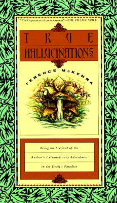 True Hallucinations: Being an Account of the Author's Extraordinary Adventures in the Devil's Paradis