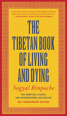 The Tibetan Book of Living and Dying: The Spiritual Classic & International Bestseller: 30th Anniversary Edition