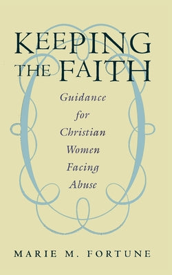 Keeping the Faith: Guidance for Christian Women Facing Abuse