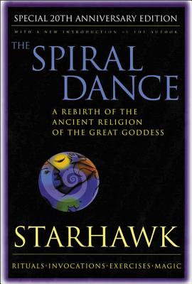 Spiral Dance, the - 20th Anniversary: A Rebirth of the Ancient Religion of the Goddess: 20th Anniversary Edition