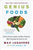 Genius Foods: Become Smarter, Happier, and More Productive While Protecting Your Brain for Life