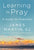 Learning to Pray: A Guide for Everyone