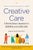 Creative Care: A Revolutionary Approach to Dementia and Elder Care