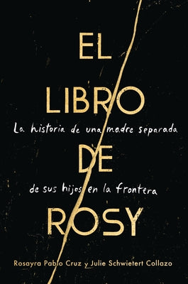 The Book of Rosy \ El Libro de Rosy (Spanish Edition): La Historia de Una Madre Separada de Sus Hijos En La Frontera