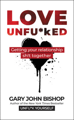 Love Unfu*ked: Getting Your Relationship Sh!t Together